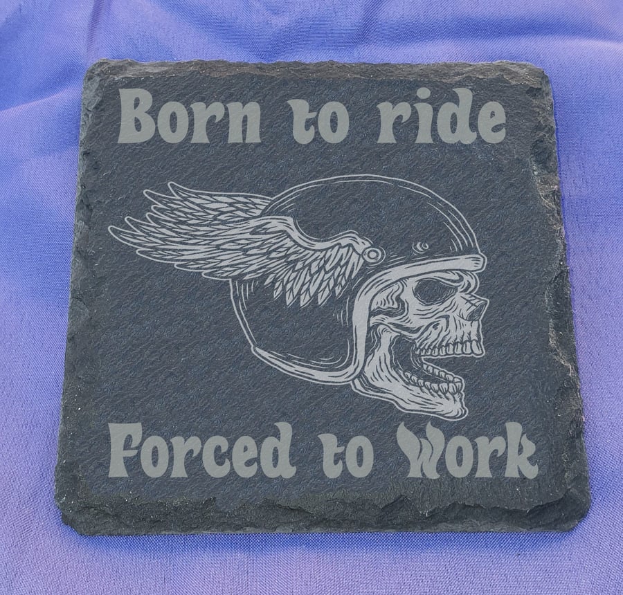 Born to ride - Forced to work laser engraved slate coaster
