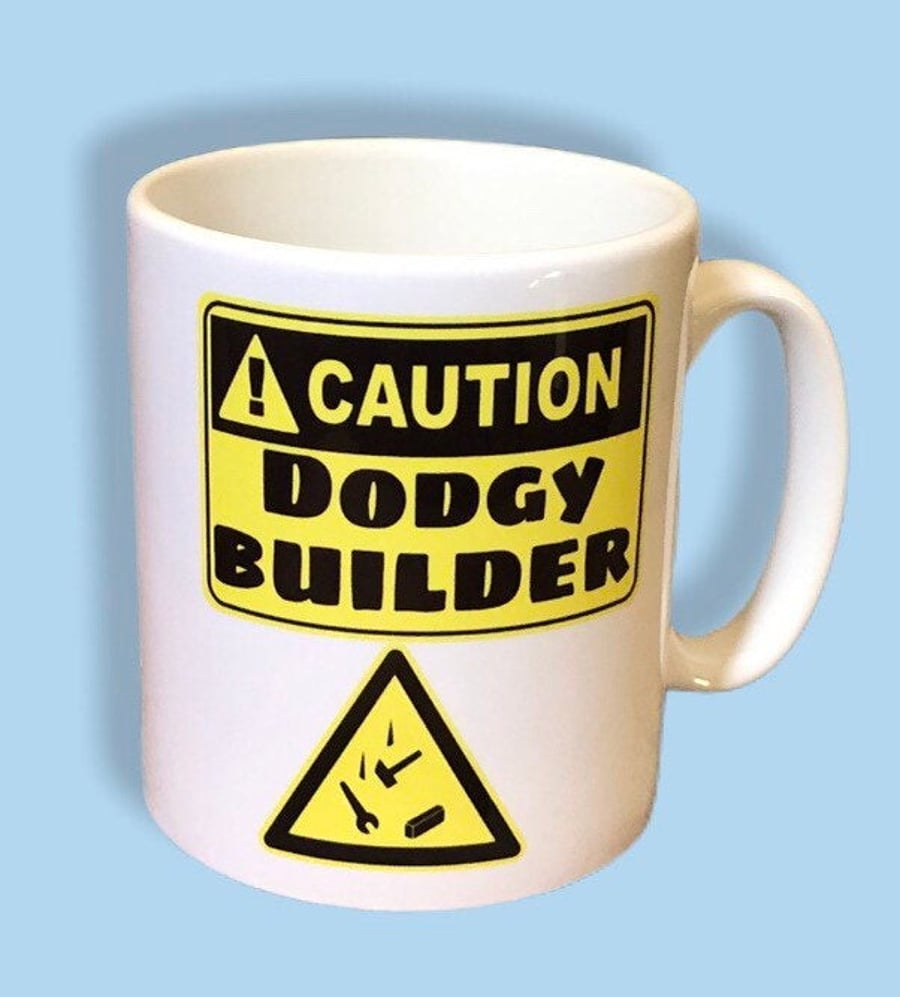 Caution Dodgy Builder Mug. Funny Builders Mugs for Christmas gifts