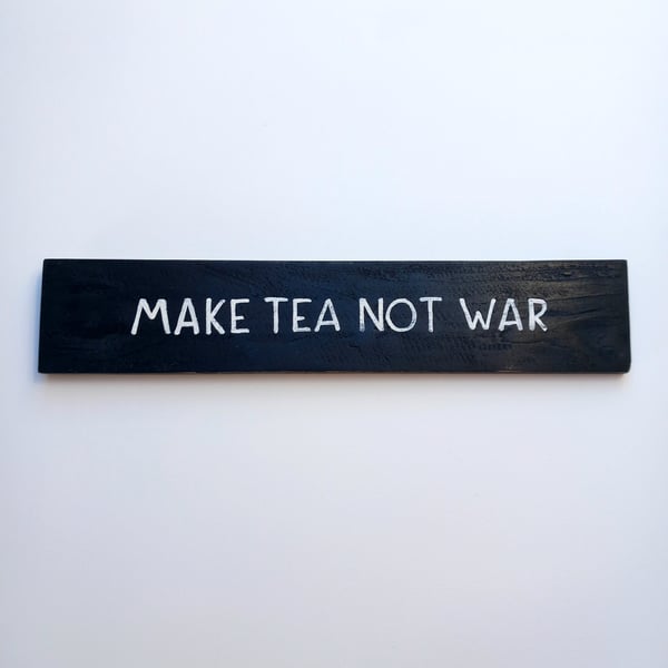 Make Tea Not War pine wooden sign