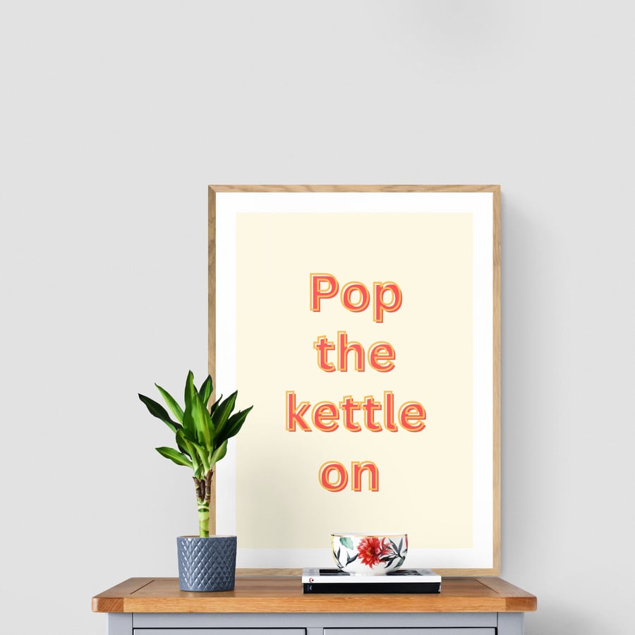 Pop the kettle on typography wall art print A4
