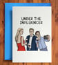 Under the Influencer - Funny Birthday Card