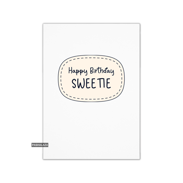 Simple Birthday Card - Novelty Banter Greeting Card - Sweetie