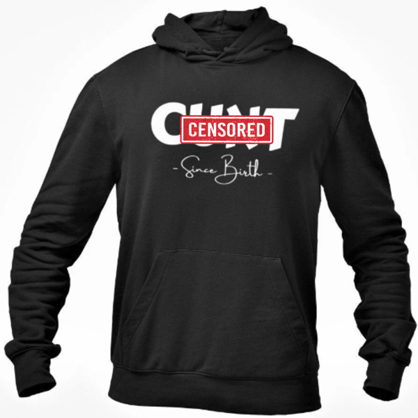 C..t Since Birth Hoodie Hooded Sweatshirt Rude Offensive Adult Joke Pullover 