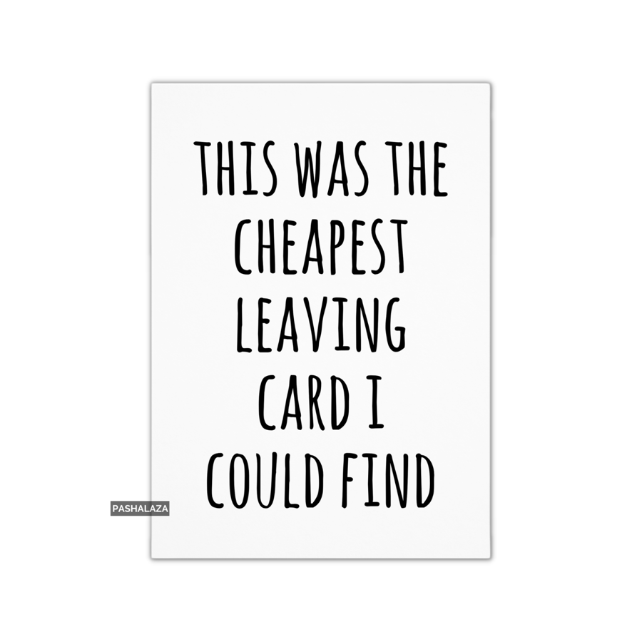 Funny Leaving Card - Novelty Banter Greeting Card - Cheapest