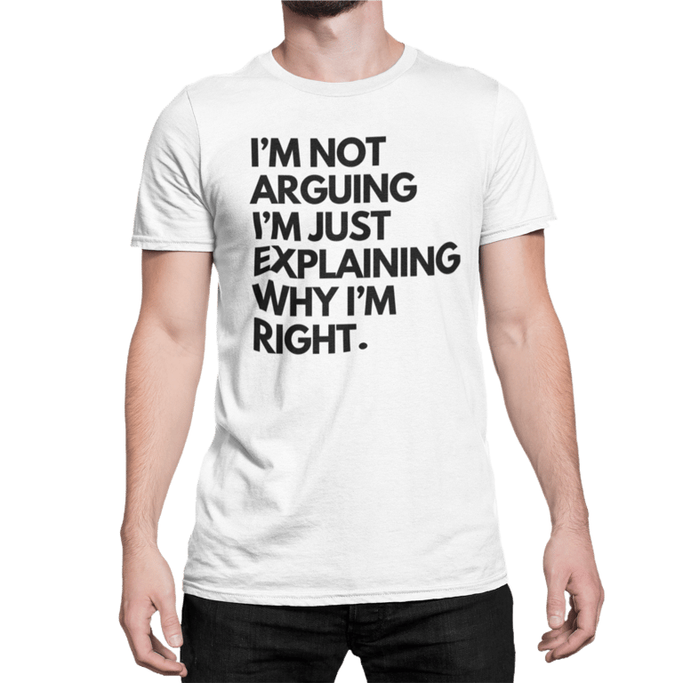 Im Not Arguing Im Just Explaining Why Im Right Novelty T Shirt Unisex
