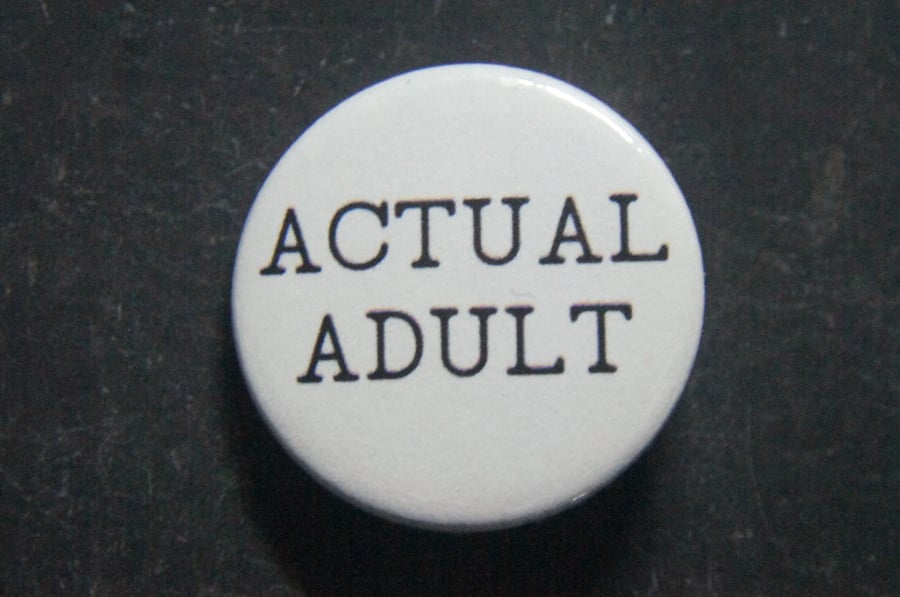 Humorous "Actual Adult" Button Badge - Handmade in Birmingham