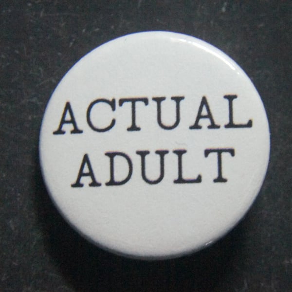 Humorous "Actual Adult" Button Badge - Handmade in Birmingham