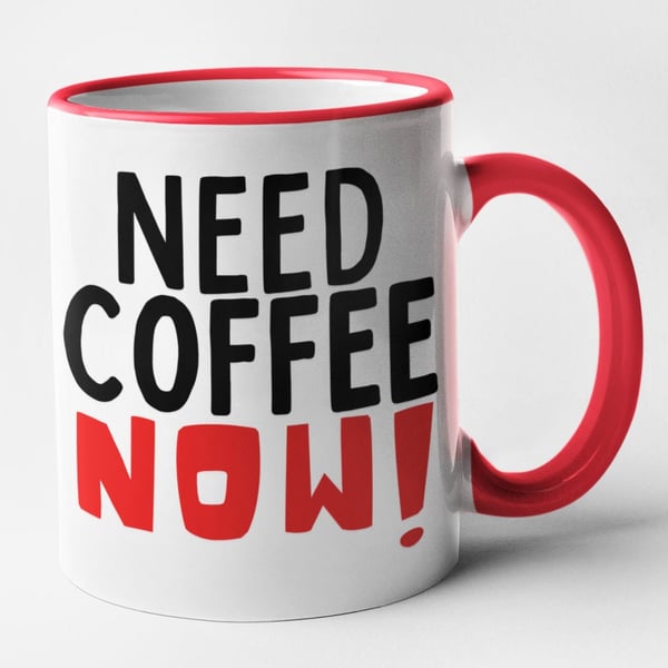 Need Coffee Now Mug - Funny Coffee Lover Joke Cup Office Birthday Christmas