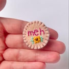 Meh and sunflower statement brooch disability mental health awareness 