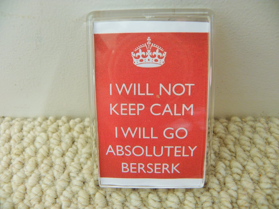 I Will Not Keep Calm: I Will Go Beserk  parody keep calm and carry on magnet