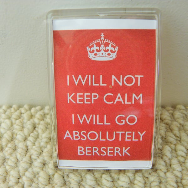 I Will Not Keep Calm: I Will Go Beserk  parody keep calm and carry on magnet