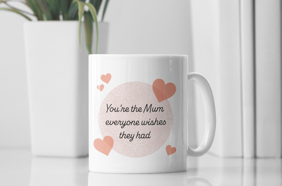 You're The Mum Everyone Wishes They Had Mother's Day Mug Heart-felt Gift For Mum