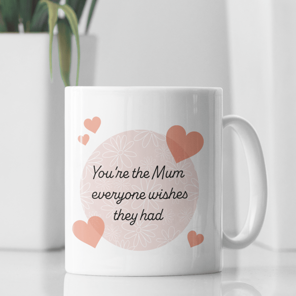 You're The Mum Everyone Wishes They Had Mother's Day Mug Heart-felt Gift For Mum