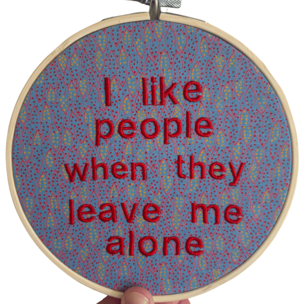 I Like People When They Leave Me Alone - 6" Embroidered Hoop Wall Art