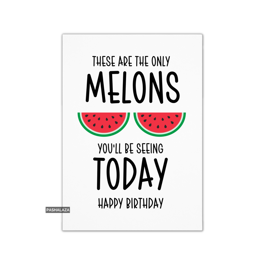 Funny Birthday Card - Novelty Banter Greeting Card - Melons