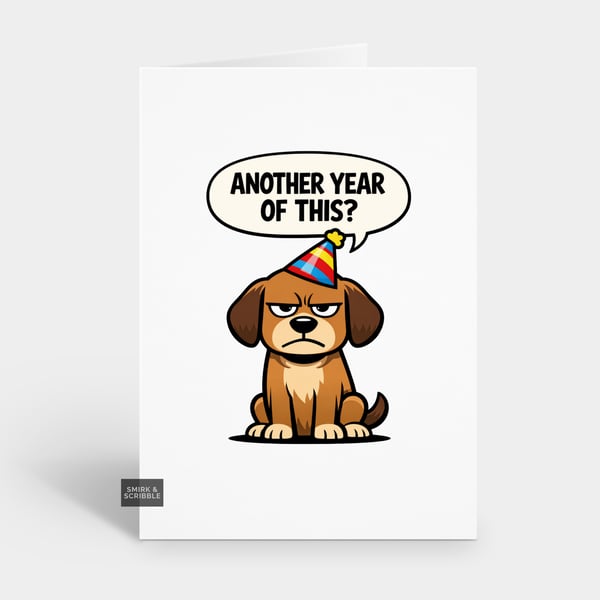 Funny Grumpy Birthday Card For Him Or Her - Another Year Dog