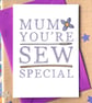 Mum You're Sew Special Card - Image 1