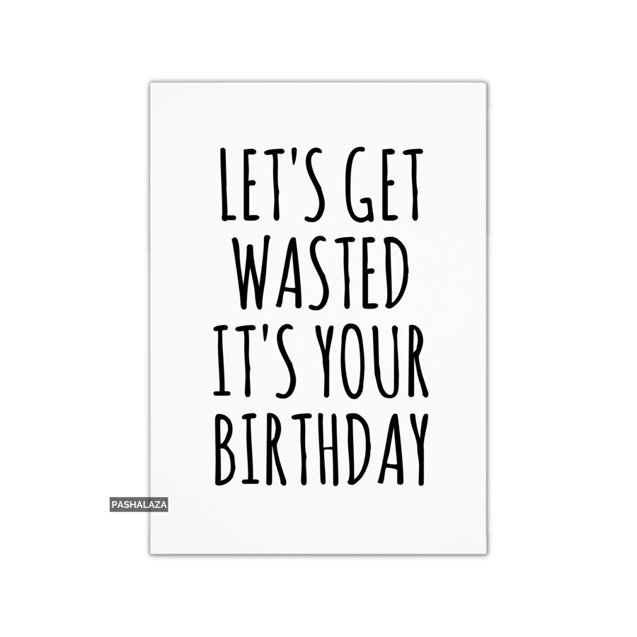 Funny Birthday Card - Novelty Banter Greeting Card - Wasted