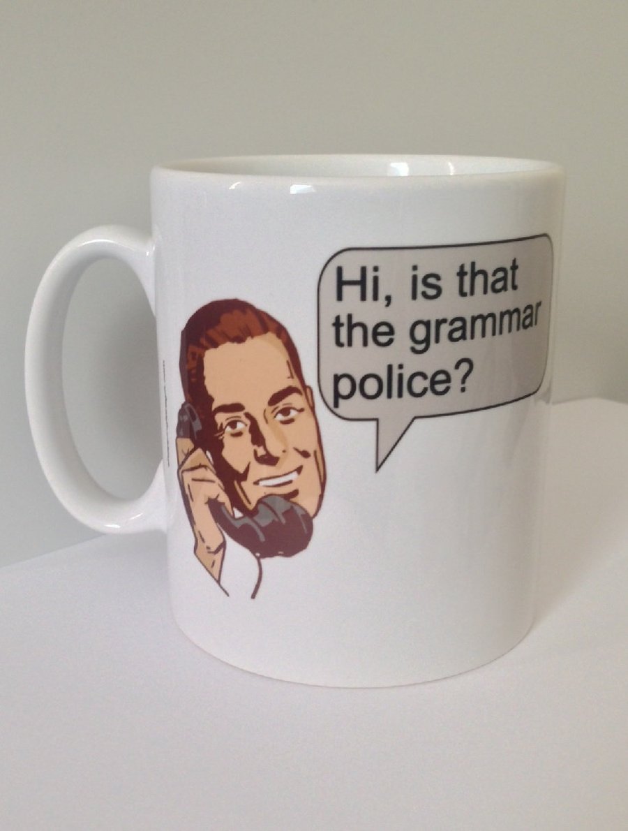 "Hi, is that the grammar police?" Mug. Funny mugs for grammar correctors! 