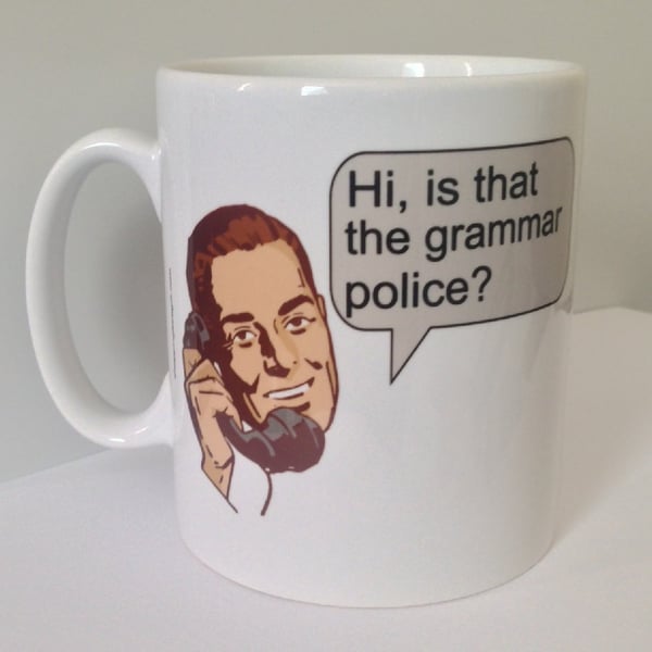 "Hi, is that the grammar police?" Mug. Funny mugs for grammar correctors! 
