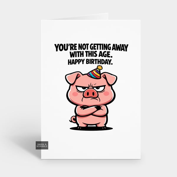 Funny Grumpy Birthday Card For Him Or Her - This Age Pig