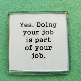 Doing Your Job Fridge Magnet