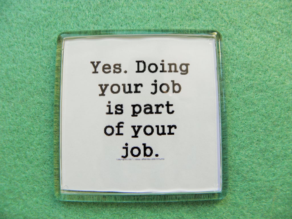 Doing Your Job Fridge Magnet