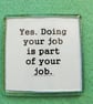 Doing Your Job Fridge Magnet - Image 1