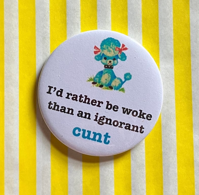 Sweary Vintage mash-up pin badge - I'd rather be woke than an ignorant ct