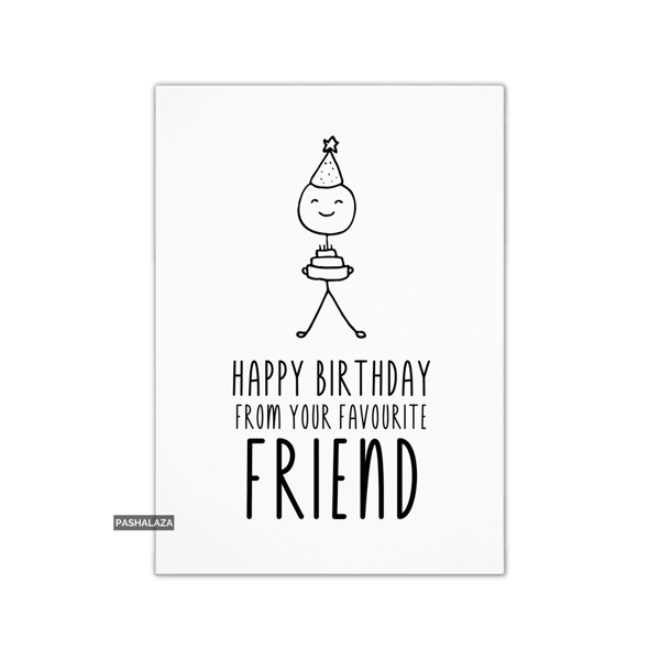 Funny Birthday Card - Novelty Banter Greeting Card - Favourite Friend