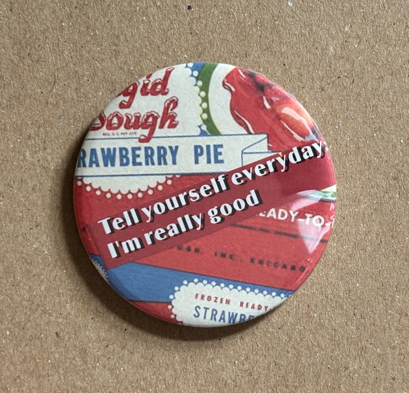 Collage pin badge - tell yourself every day I'm really good