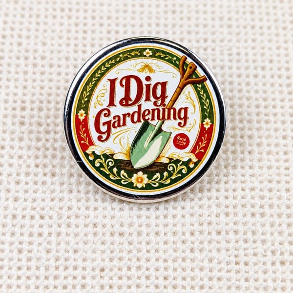 I Dig Gardening - Garden Themed Badge - Large Resin Topped Pin Badge 2