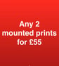ANY 2 mounted prints for fifty five pounds FREE DELIVERY