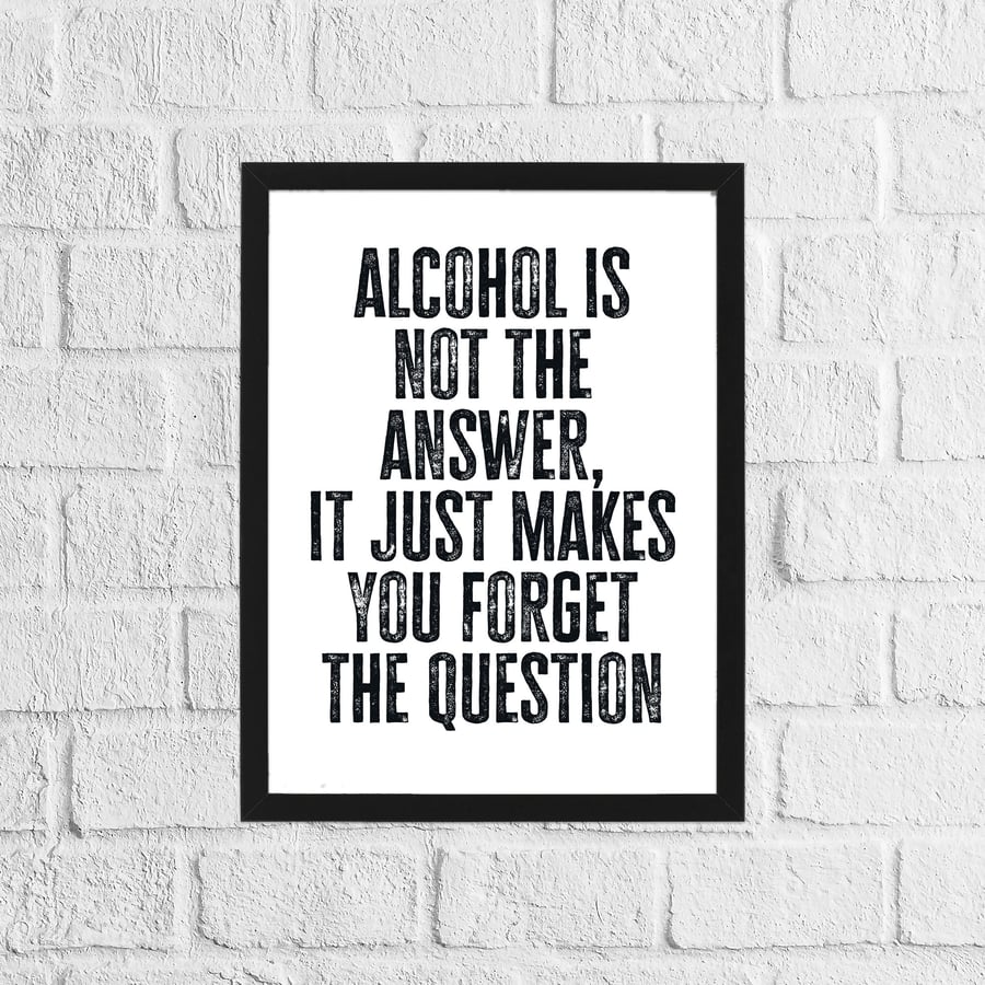 Alcohol is not the answer typography print