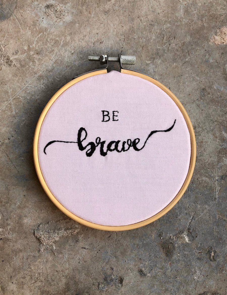 Be Brave, Handmade Embroidery Hoop, Wall Hanging, Personalised Embroidery Art