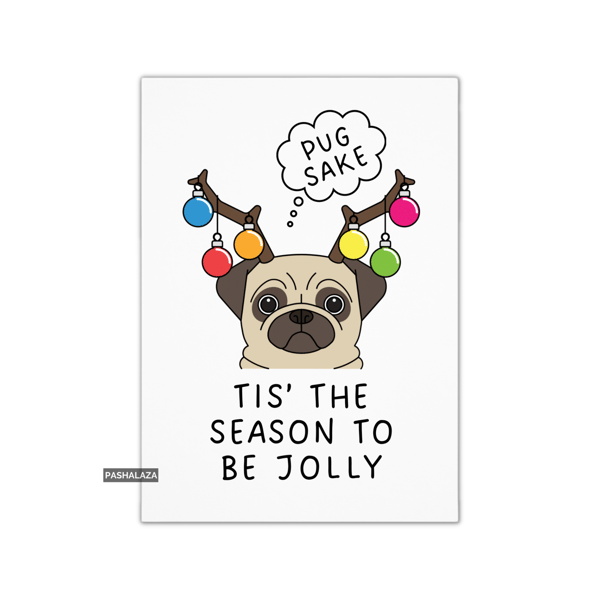 Funny Christmas Card - Novelty Banter Greeting Card - Pug