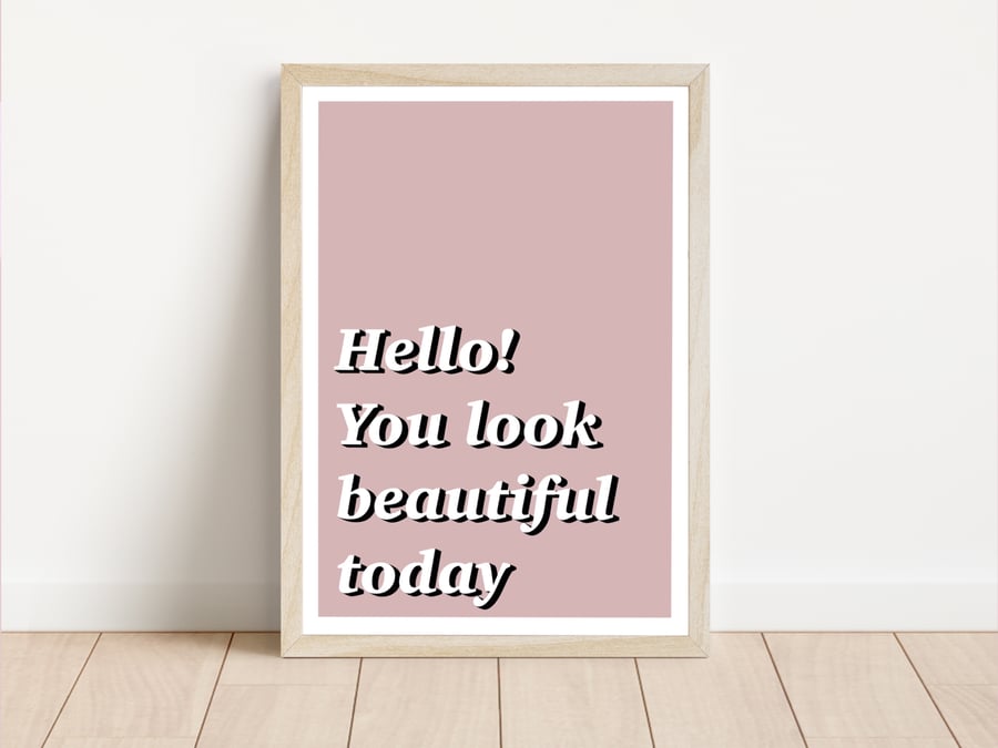 Hello You Look Beautiful Today Art Print, Positivity Wall Art, Self Worth.