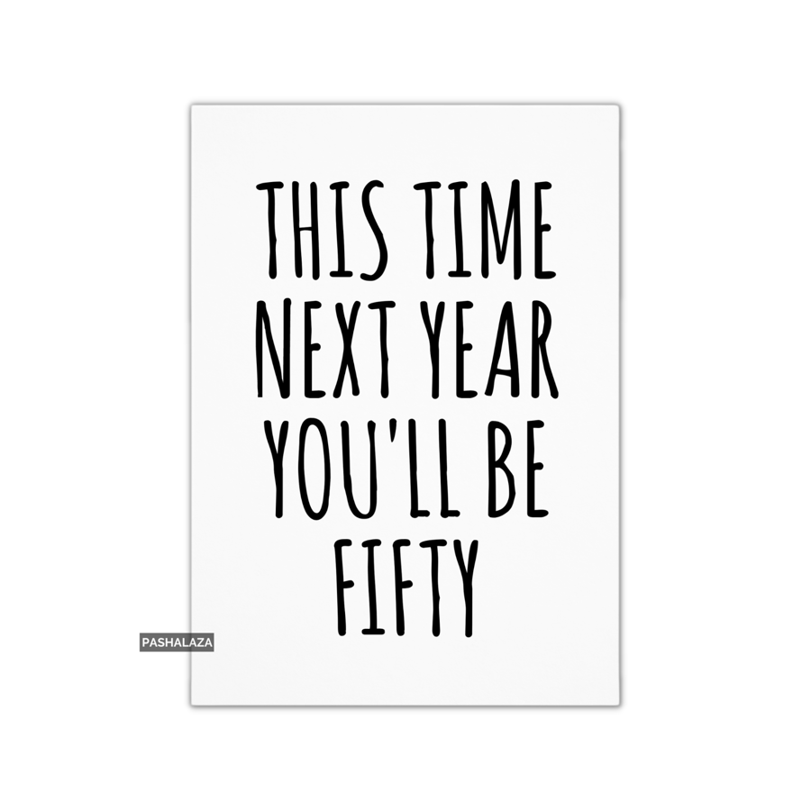 Funny 49th Birthday Card - Novelty Age Card - You'll Be Fifty