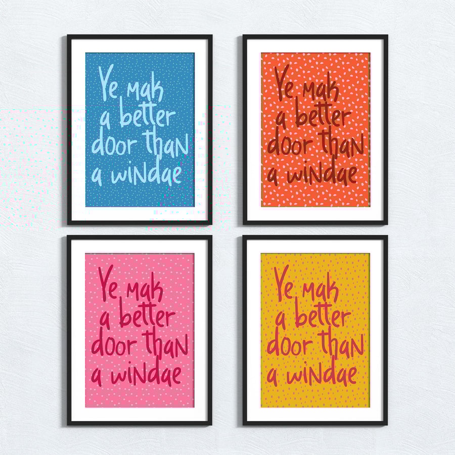 Scottish phrase print: Ye mak a better door than a windae
