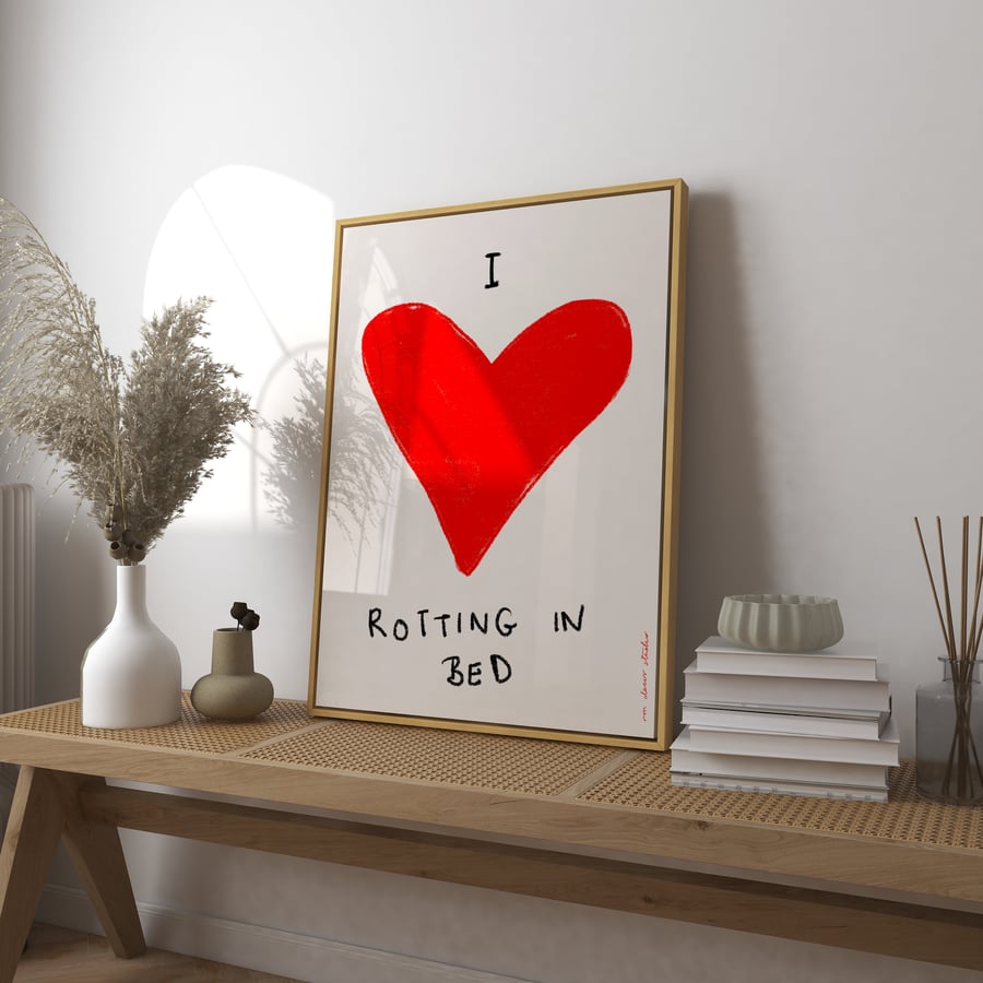 I Love Rotting in Bed Art Print Poster