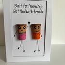 Funny Friendship Card – Built For Friendship Bottled With Trouble 