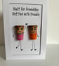 Funny Friendship Card – Built For Friendship Bottled With Trouble 
