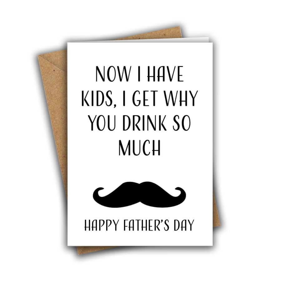 Now I Have Kids, I Get Why You Drink So Much Funny A5 Dad Father Greeting Card
