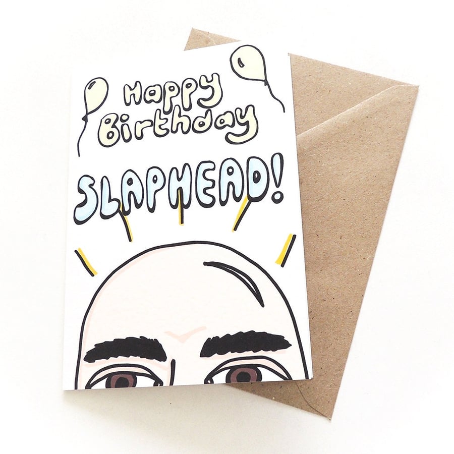 Happy Birthday Slaphead! - Funny Greetings Card for Bald Men