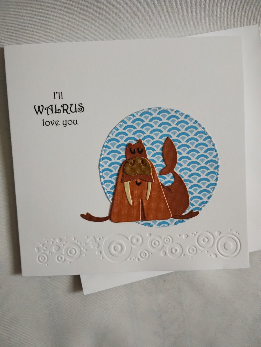 I'll WALRUS love you - for your Valentine, partner birthday or just because?