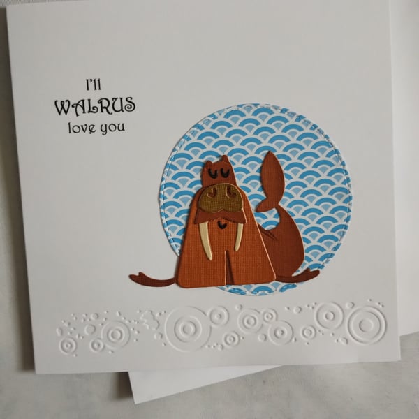 I'll WALRUS love you - for your Valentine, partner birthday or just because?