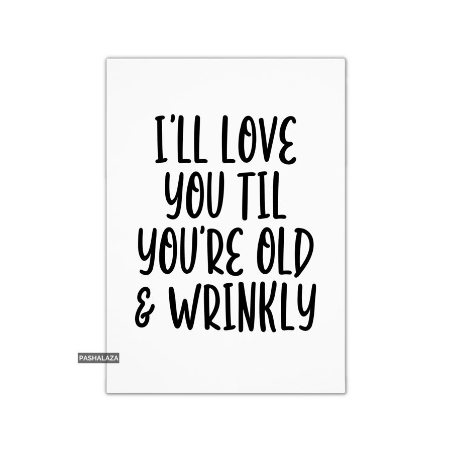 Funny Anniversary Card - Novelty Love Greeting Card - Old & Wrinkly