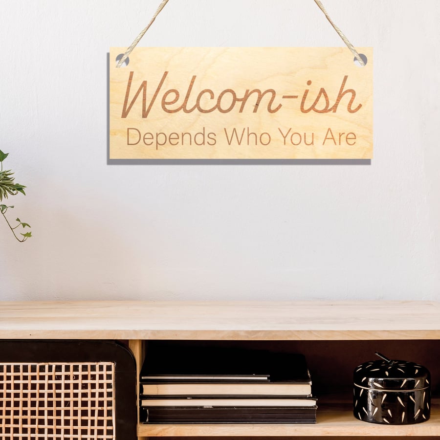 Welcom-ish Depends Who You Are Funny Entrance Sign Birch Engraved Wood Hanging