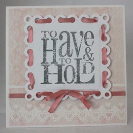 Handmade wedding card - to have and to hold