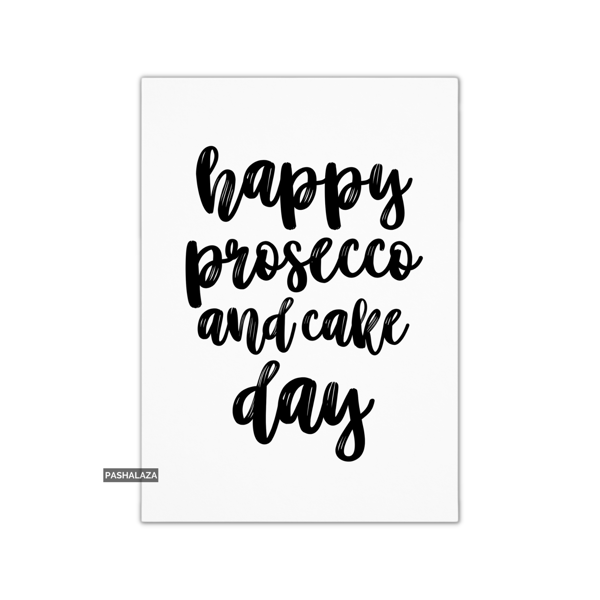 Funny Birthday Card - Novelty Banter Greeting Card - Prosecco & Cake 